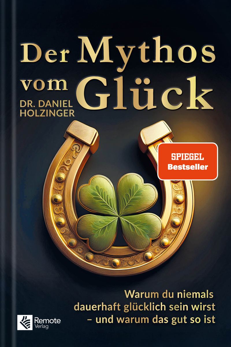 Buchcover: Der Mythos vom Glück von Daniel Holzinger – SPIEGEL-Bestseller (Remote Verlag)