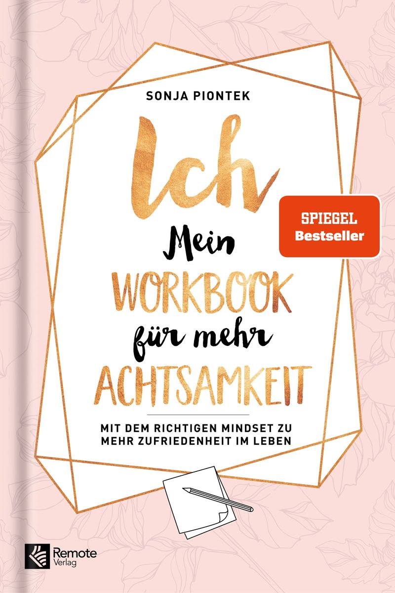 Buchcover: ICH - Mein Workbook für mehr Achtsamkeit von Sonja Piontek – SPIEGEL-Bestseller (Remote Verlag)