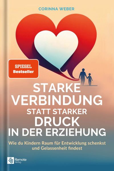 Starke Verbindung statt starker Druck in der Erziehung von Corinna Weber